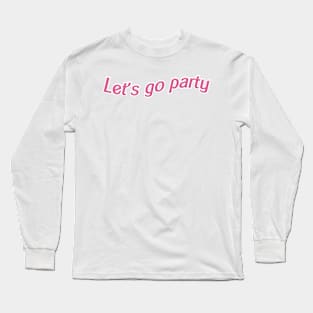 Let's go party Long Sleeve T-Shirt